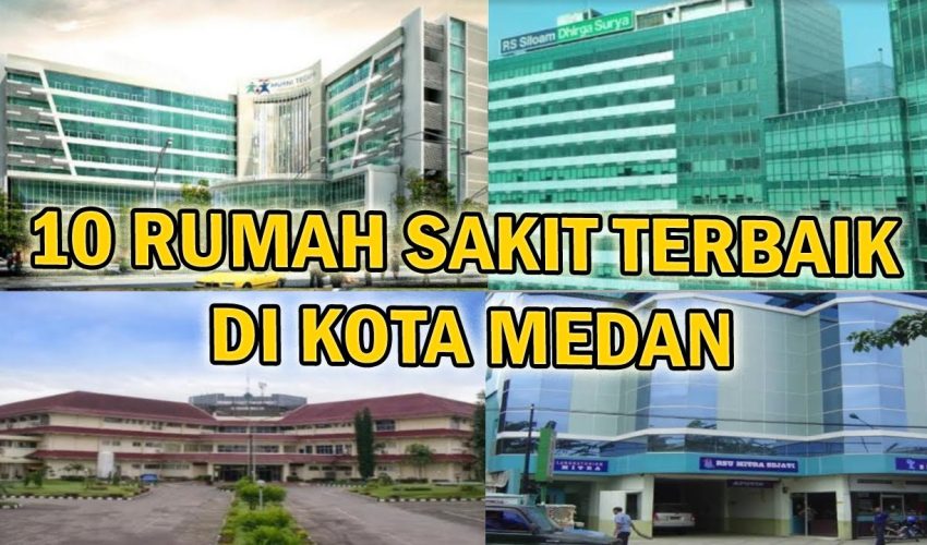 INILAH 10 RUMAH SAKIT TERBAIK DI KOTA MEDAN