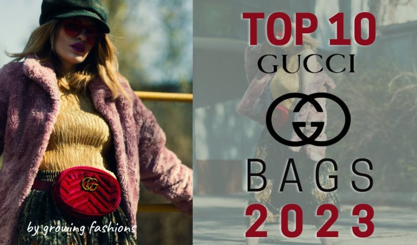 Top 10 Gucci Bags 2023