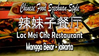 Lac Mei Che Restaurant, Chinese Food Szechuan Style, Mangga Besar – Jakarta