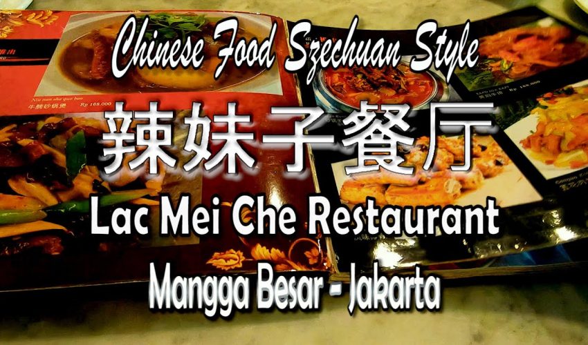 Lac Mei Che Restaurant, Chinese Food Szechuan Style, Mangga Besar – Jakarta