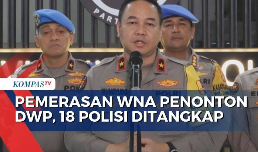 Proses Hukum 18 Polisi yang Ditangkap di Kasus Pemerasan WNA Penonton DWP