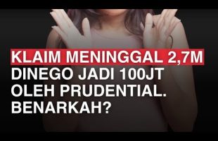Klaim Meninggal 2,7M Dinego Jadi 100jt Oleh Prudential